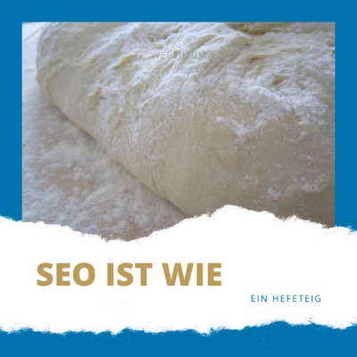 SEO ist wie Hefeteig